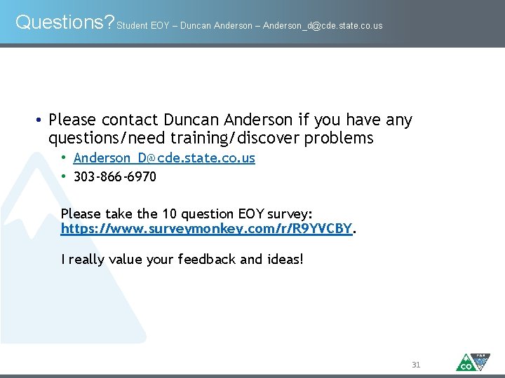Questions? Student EOY – Duncan Anderson – Anderson_d@cde. state. co. us • Please contact Questions? Student EOY – Duncan Anderson – Anderson_d@cde. state. co. us • Please contact