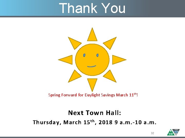 Thank You Spring Forward for Daylight Savings March 11 th! Next Town Hall: Thursday, Thank You Spring Forward for Daylight Savings March 11 th! Next Town Hall: Thursday,
