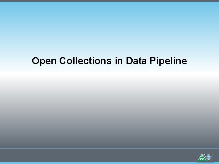 Open Collections in Data Pipeline Open Collections in Data Pipeline