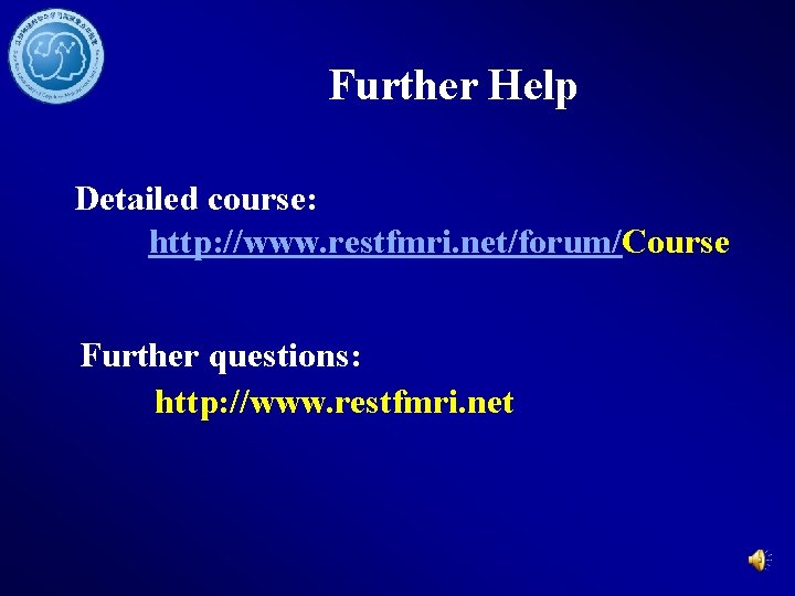 Further Help Detailed course: http: //www. restfmri. net/forum/Course Further questions: http: //www. restfmri. net