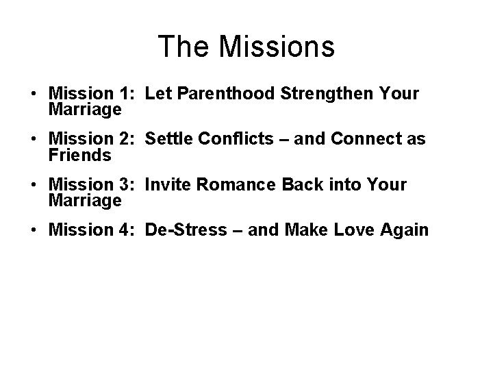 The Missions • Mission 1: Let Parenthood Strengthen Your Marriage • Mission 2: Settle