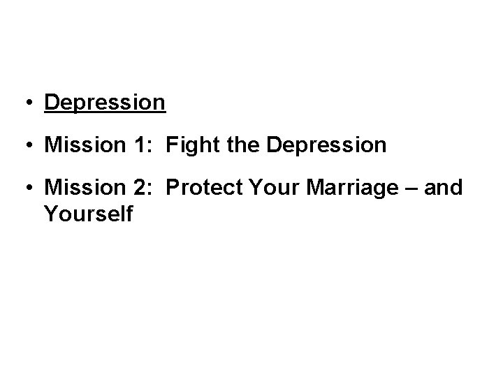 • Depression • Mission 1: Fight the Depression • Mission 2: Protect Your