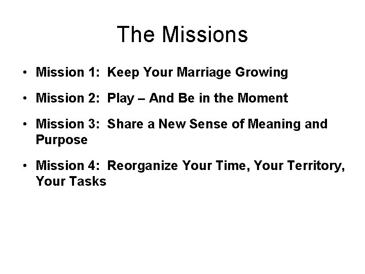 The Missions • Mission 1: Keep Your Marriage Growing • Mission 2: Play –