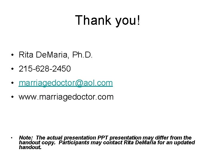 Thank you! • Rita De. Maria, Ph. D. • 215 -628 -2450 • marriagedoctor@aol.