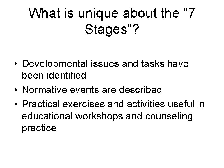 What is unique about the “ 7 Stages”? • Developmental issues and tasks have