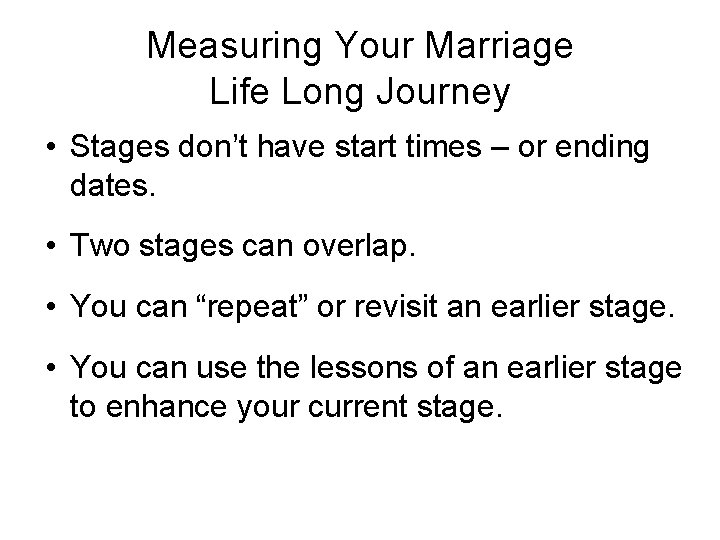 Measuring Your Marriage Life Long Journey • Stages don’t have start times – or