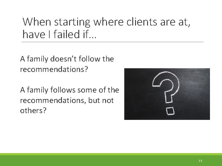 When starting where clients are at, have I failed if… A family doesn’t follow