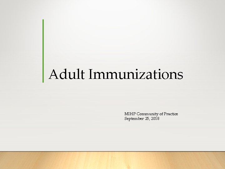 Adult Immunizations MIHP Community of Practice September 25, 2018 