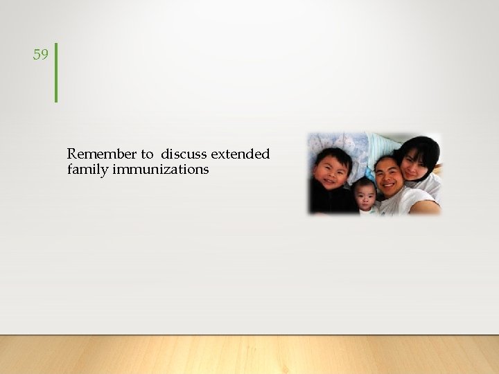 59 Remember to discuss extended family immunizations 