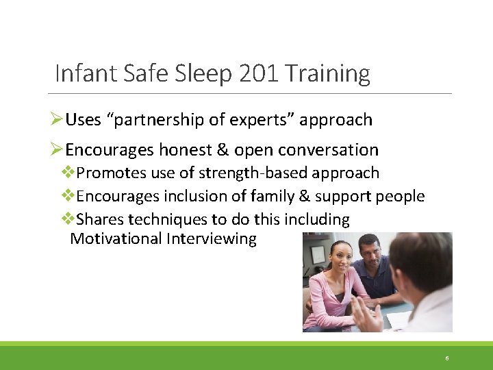 Infant Safe Sleep 201 Training ØUses “partnership of experts” approach ØEncourages honest & open