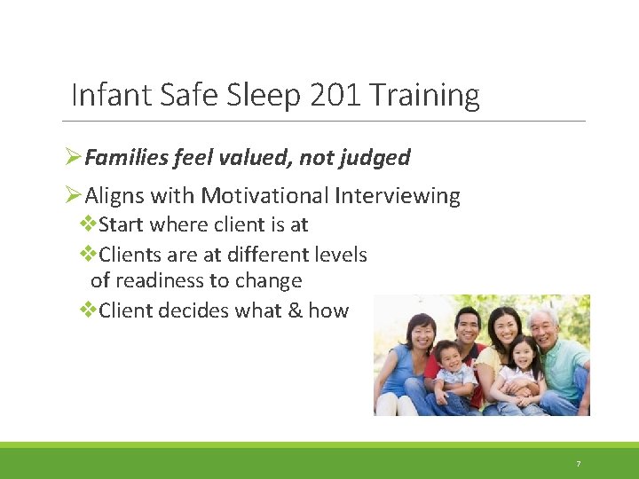 Infant Safe Sleep 201 Training ØFamilies feel valued, not judged ØAligns with Motivational Interviewing