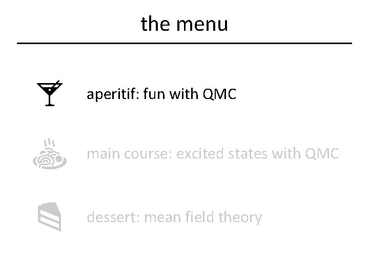 the menu aperitif: fun with QMC main course: excited states with QMC dessert: mean