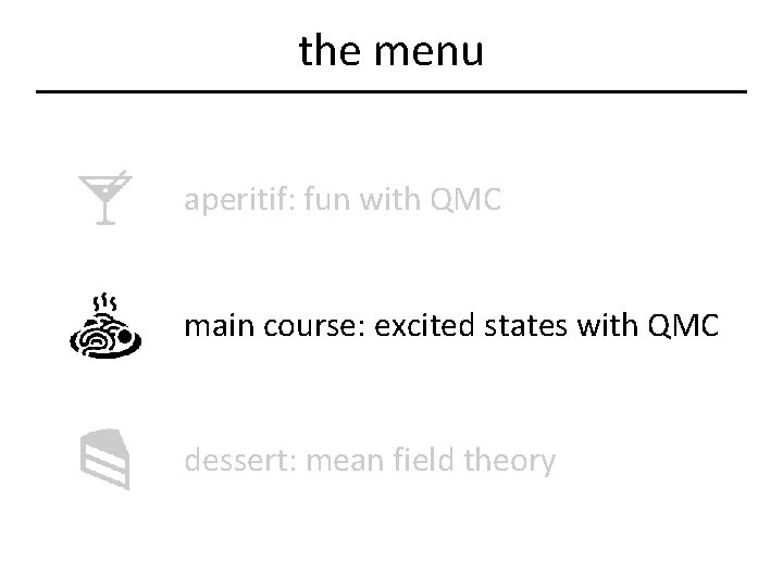 the menu aperitif: fun with QMC main course: excited states with QMC dessert: mean