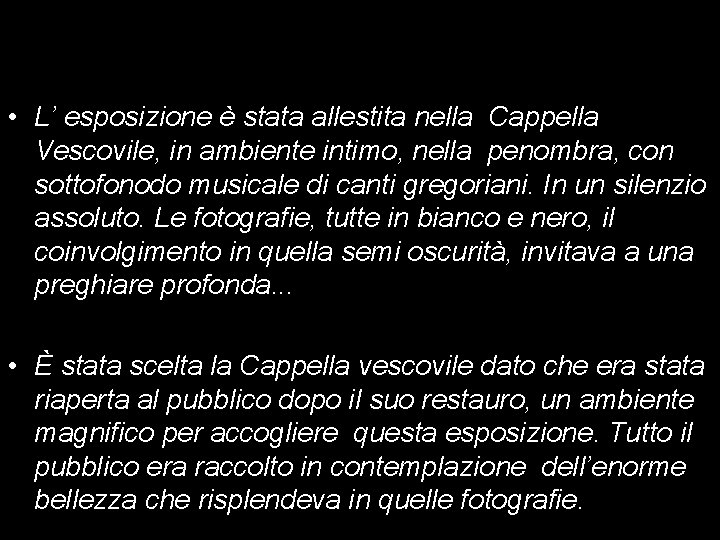  • L’ esposizione è stata allestita nella Cappella Vescovile, in ambiente intimo, nella