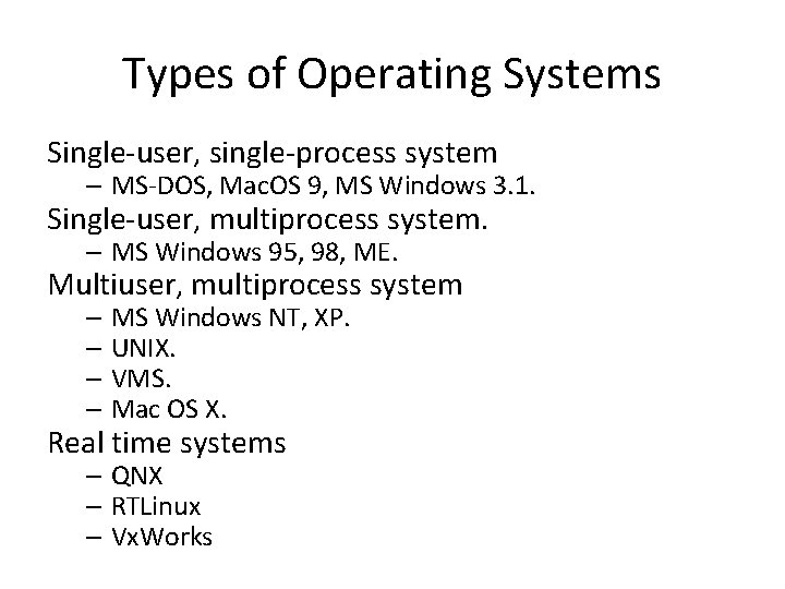 Types of Operating Systems Single-user, single-process system – MS-DOS, Mac. OS 9, MS Windows