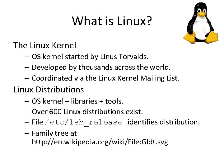 What is Linux? The Linux Kernel – OS kernel started by Linus Torvalds. –