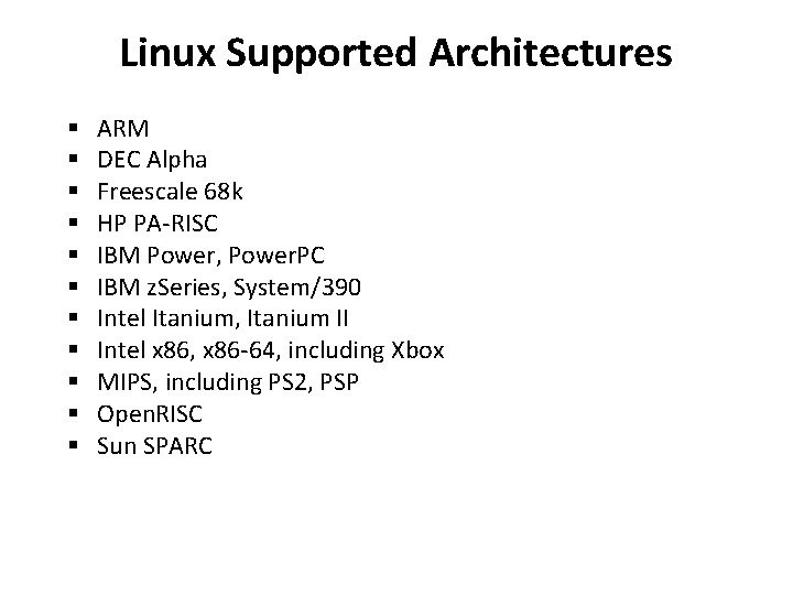 Linux Supported Architectures § § § ARM DEC Alpha Freescale 68 k HP PA-RISC