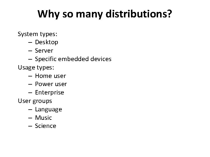 Why so many distributions? System types: – Desktop – Server – Specific embedded devices