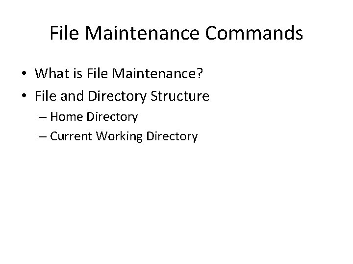 File Maintenance Commands • What is File Maintenance? • File and Directory Structure –