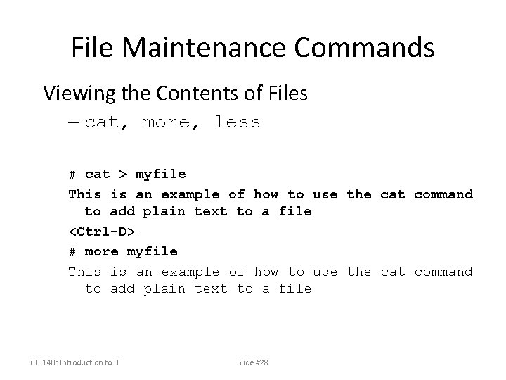 File Maintenance Commands Viewing the Contents of Files – cat, more, less # cat