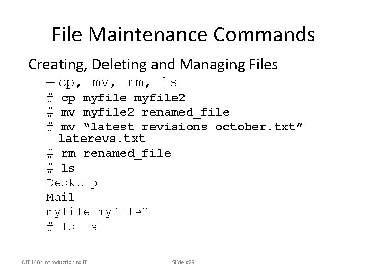File Maintenance Commands Creating, Deleting and Managing Files – cp, mv, rm, ls #