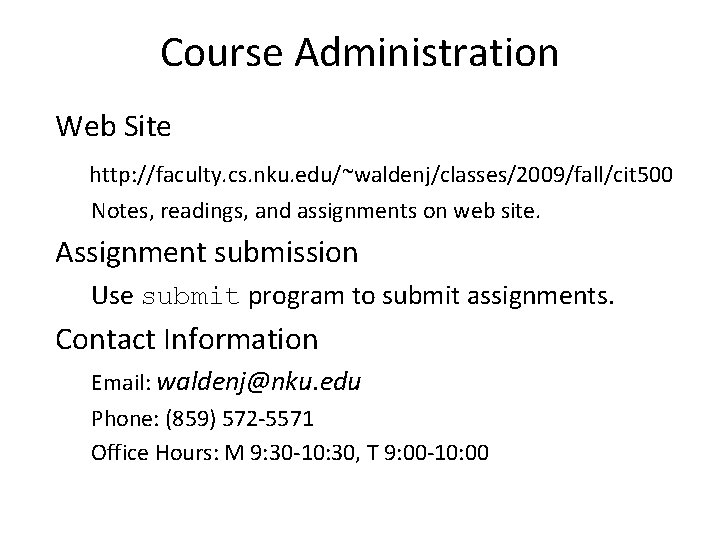 Course Administration Web Site http: //faculty. cs. nku. edu/~waldenj/classes/2009/fall/cit 500 Notes, readings, and assignments