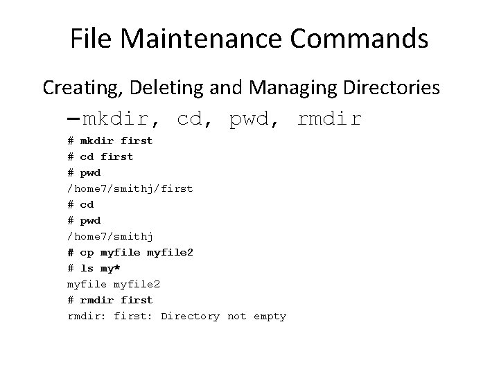 File Maintenance Commands Creating, Deleting and Managing Directories – mkdir, cd, pwd, rmdir #
