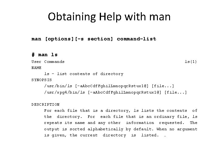 Obtaining Help with man [options][-s section] command-list # man ls User Commands ls(1) NAME