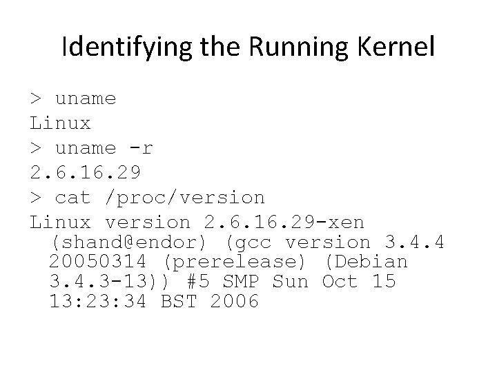 Identifying the Running Kernel > uname Linux > uname -r 2. 6. 16. 29