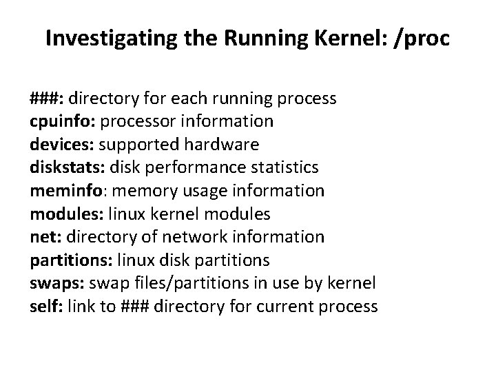 Investigating the Running Kernel: /proc ###: directory for each running process cpuinfo: processor information