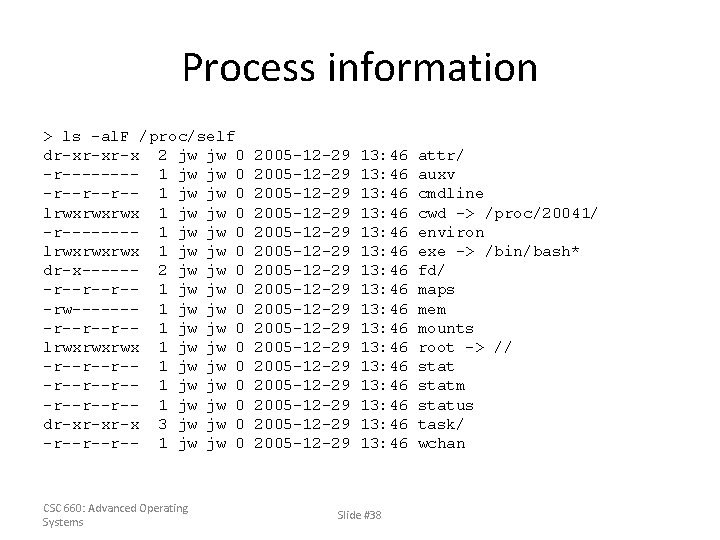 Process information > ls -al. F /proc/self dr-xr-xr-x 2 jw jw 0 -r---- 1