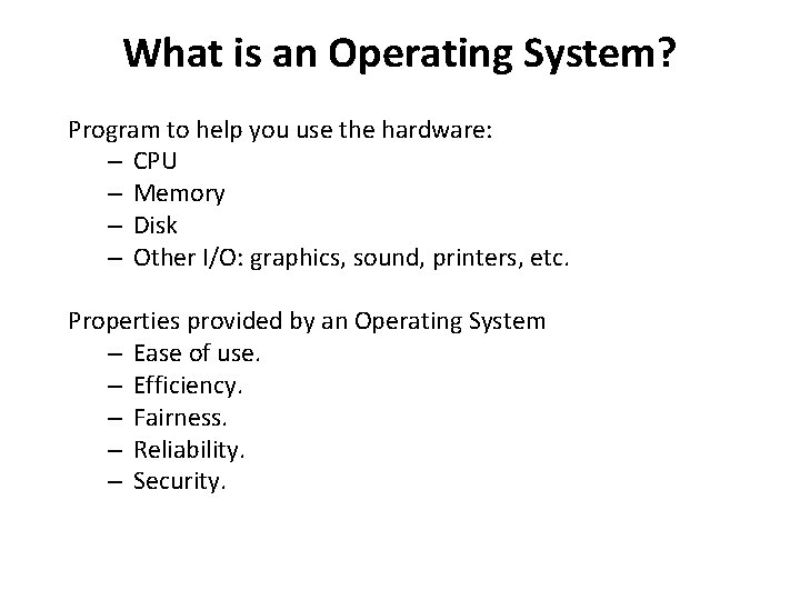 What is an Operating System? Program to help you use the hardware: – CPU