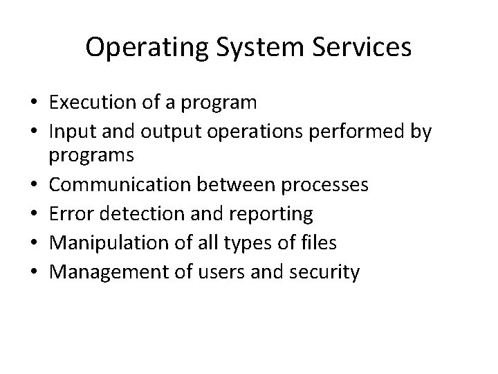 Operating System Services • Execution of a program • Input and output operations performed