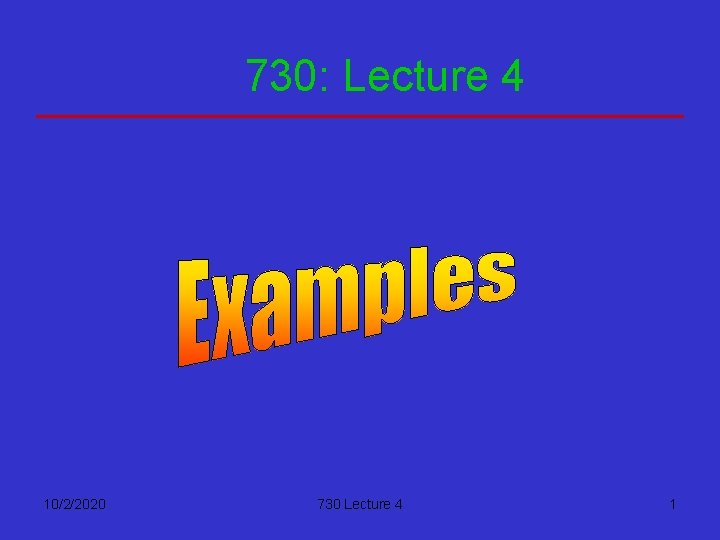 730: Lecture 4 10/2/2020 730 Lecture 4 1 
