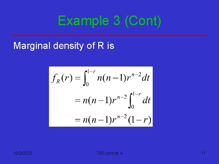 Example 3 (Cont) Marginal density of R is 10/2/2020 730 Lecture 4 11 