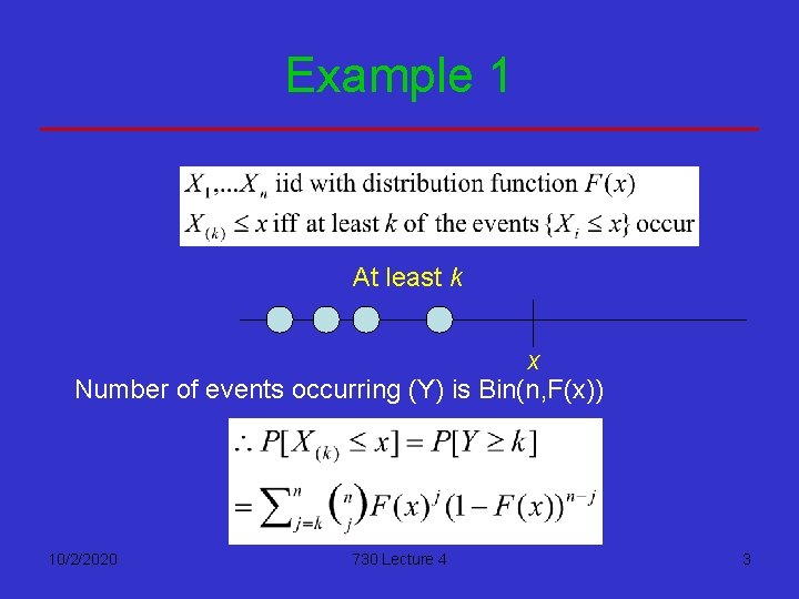 Example 1 At least k x Number of events occurring (Y) is Bin(n, F(x))