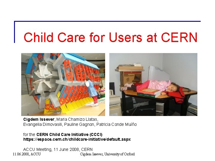 Child Care for Users at CERN Cigdem Issever, Maria Chamizo Llatas, Evangelia Dimovasili, Pauline Child Care for Users at CERN Cigdem Issever, Maria Chamizo Llatas, Evangelia Dimovasili, Pauline
