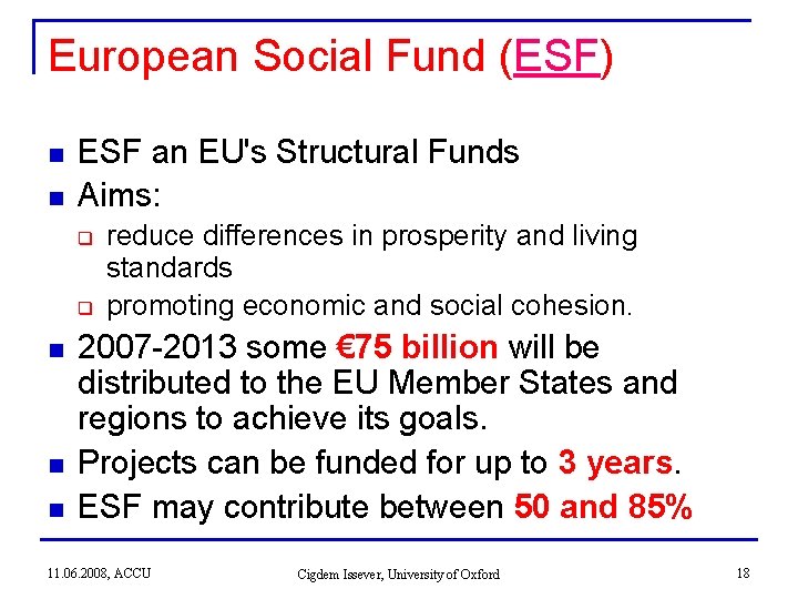 European Social Fund (ESF) n n ESF an EU's Structural Funds Aims: q q European Social Fund (ESF) n n ESF an EU's Structural Funds Aims: q q