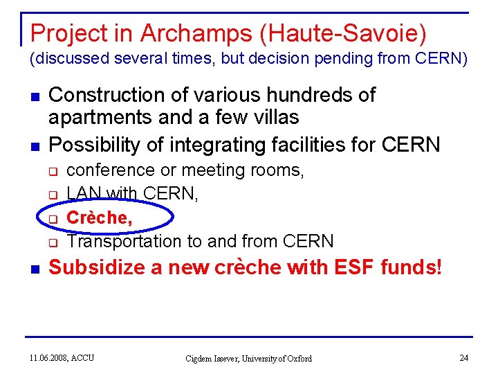 Project in Archamps (Haute-Savoie) (discussed several times, but decision pending from CERN) n n Project in Archamps (Haute-Savoie) (discussed several times, but decision pending from CERN) n n