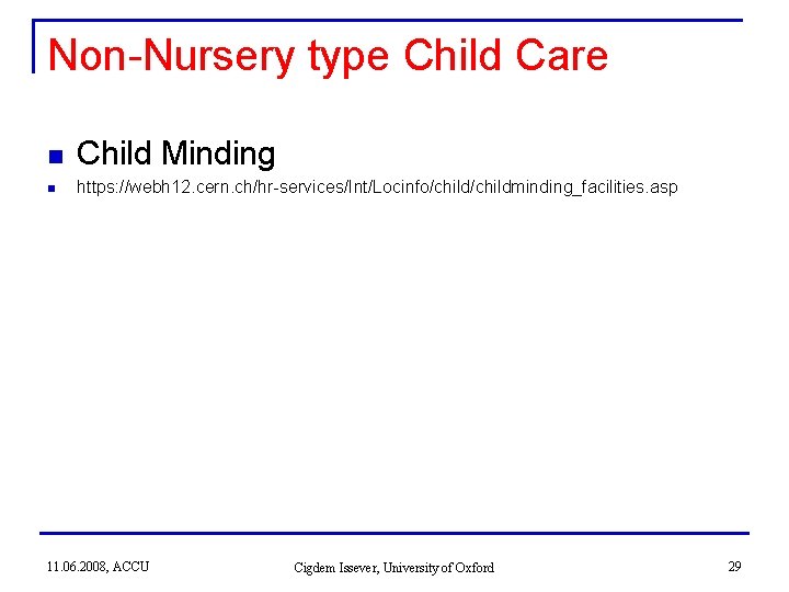 Non-Nursery type Child Care n Child Minding n https: //webh 12. cern. ch/hr-services/Int/Locinfo/childminding_facilities. asp Non-Nursery type Child Care n Child Minding n https: //webh 12. cern. ch/hr-services/Int/Locinfo/childminding_facilities. asp