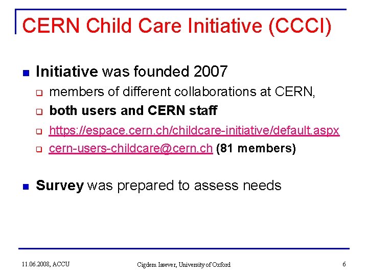 CERN Child Care Initiative (CCCI) n Initiative was founded 2007 q q n members CERN Child Care Initiative (CCCI) n Initiative was founded 2007 q q n members