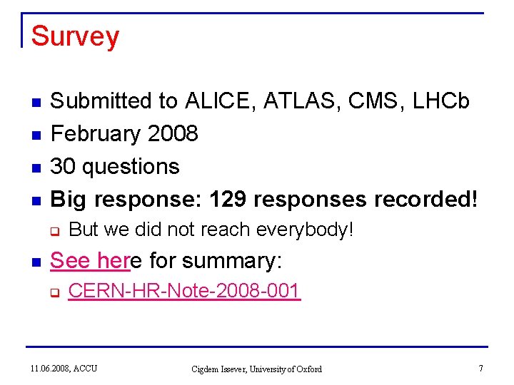 Survey n n Submitted to ALICE, ATLAS, CMS, LHCb February 2008 30 questions Big Survey n n Submitted to ALICE, ATLAS, CMS, LHCb February 2008 30 questions Big