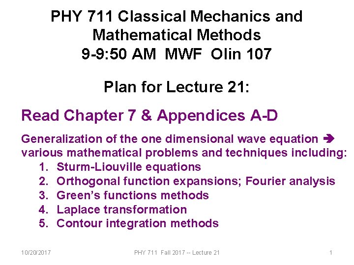 PHY 711 Classical Mechanics and Mathematical Methods 9 -9: 50 AM MWF Olin 107