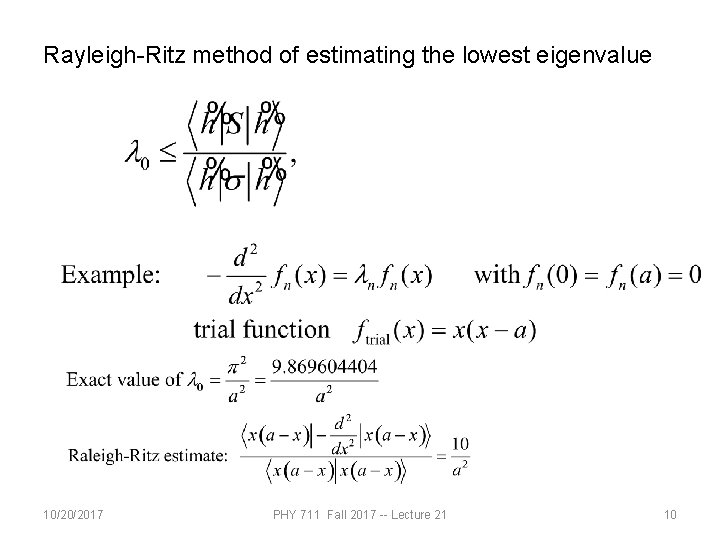 Rayleigh-Ritz method of estimating the lowest eigenvalue 10/20/2017 PHY 711 Fall 2017 -- Lecture