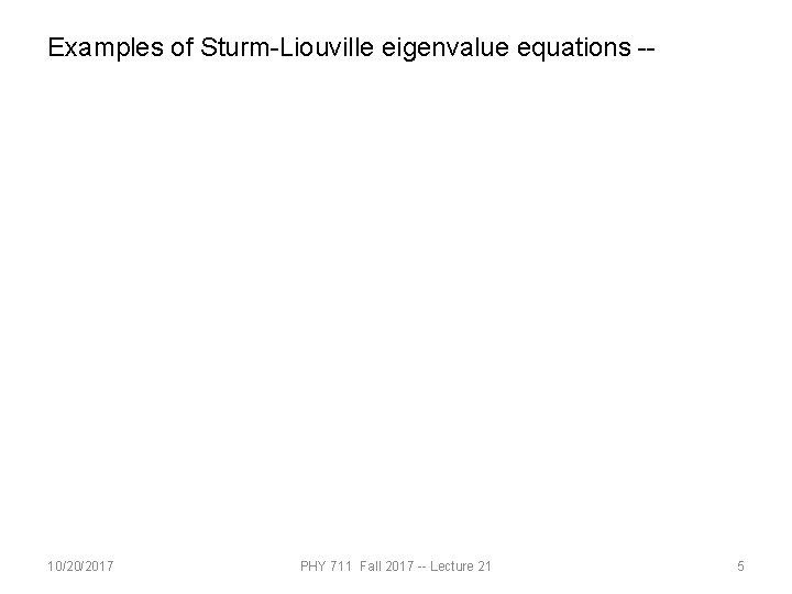 Examples of Sturm-Liouville eigenvalue equations -- 10/20/2017 PHY 711 Fall 2017 -- Lecture 21