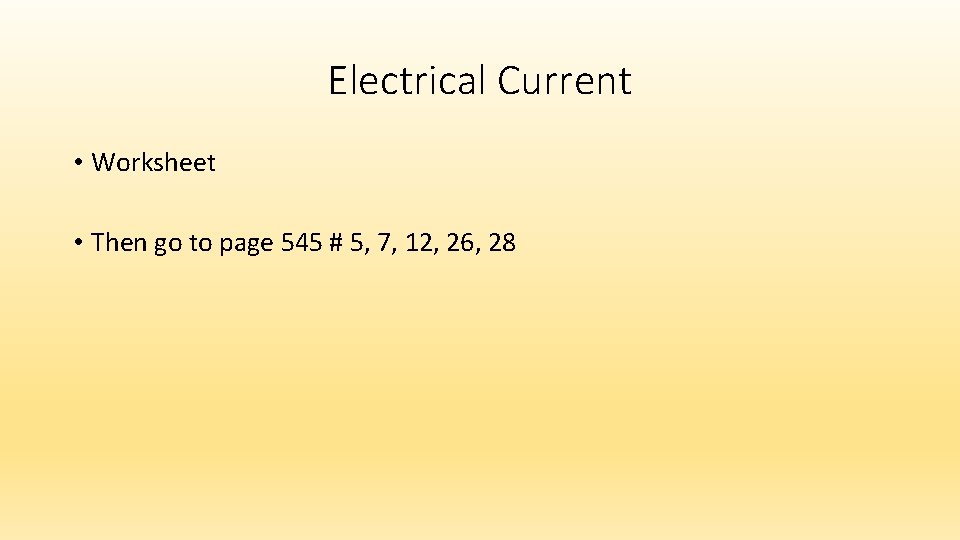 Electrical Current • Worksheet • Then go to page 545 # 5, 7, 12,