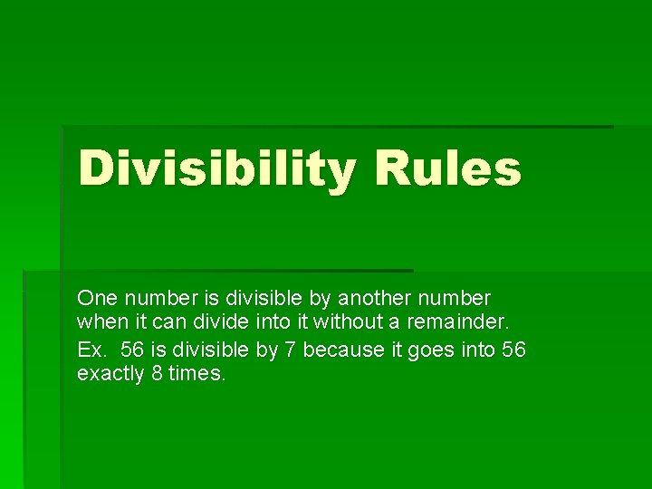 Divisibility Rules One number is divisible by another number when it can divide into