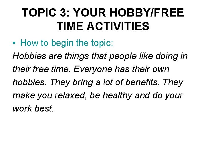 TOPIC 3: YOUR HOBBY/FREE TIME ACTIVITIES • How to begin the topic: Hobbies are