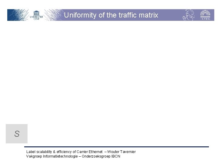 Uniformity of the traffic matrix S Label scalability & efficiency of Carrier Ethernet –