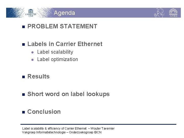 Agenda n PROBLEM STATEMENT n Labels in Carrier Ethernet l l Label scalability Label